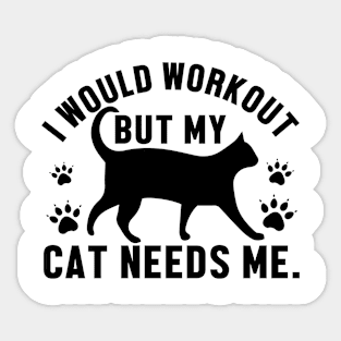 I would workout but my cat needs me. Sticker